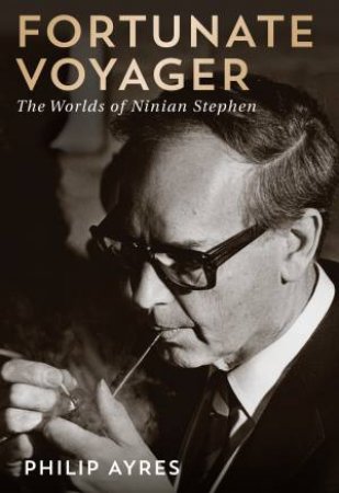 Fortunate Voyager: The Worlds of Ninian Stephen by Philip Ayres