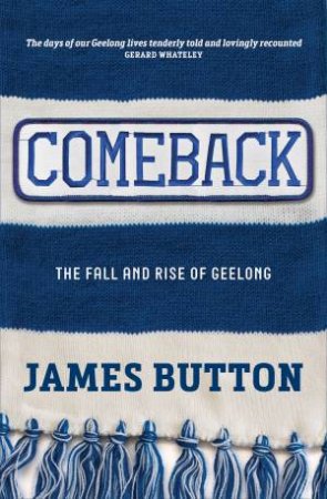 Comeback: The Fall And Rise Of Geelong by James Button