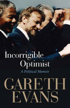 Incorrigible Optimist: A Political Memoir by Gareth Evans