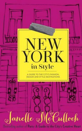 New York in Style: A guide to the city's fashion, design and style dsetinations by Janelle McCulloch