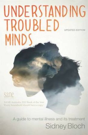 Understanding Troubled Minds Updated Edition: A guide to mental illness by Sidney Bloch