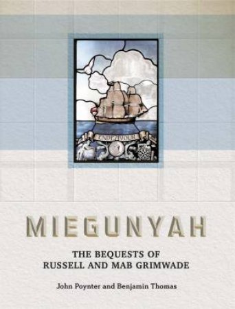 The Miegunyah Bequests of Russell and Mab Grimwade by Ben Thomas & John Poynter