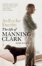 An Eye For Eternity The Life of Manning Clark