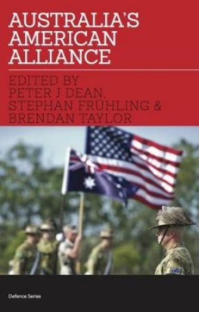 Australia's American Alliance: Towards A New Era? by Peter Dean & Brendan Taylor & Stephan Fruhling