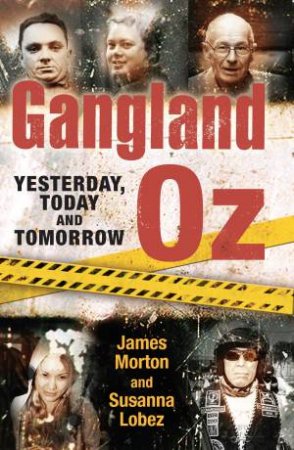Gangland Oz: Yesterday, Today And Tomorrow by James Morton & Susanna Lobez