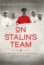 On Stalins Team The Years of Living Dangerously in Soviet Politi