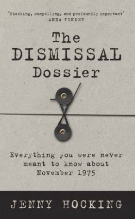 The Dismissal Dossier: Everything You Were Never Meant to Know by Jenny Hocking
