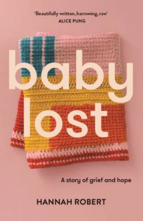 Baby Lost: A Story Of Grief And Hope by Hannah Robert