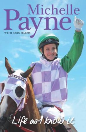Life As I Know It by Michelle Payne & John Harms