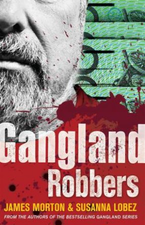 Gangland Robbers by James Morton And Susanna Lobez