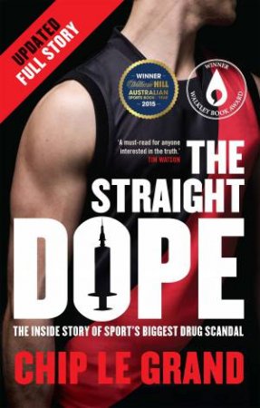 The Straight Dope Updated Edition: The Inside Story of Sport's Biggest Drug Scandal by Chip Le Grand