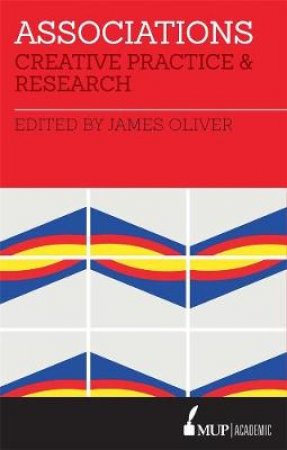 Associations: Creative Practice And Research by James Oliver