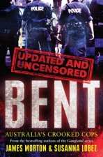 Bent Uncensored Australias Crooked Cops