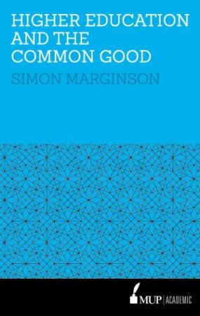 Higher Education And The Common Good by Simon Marginson