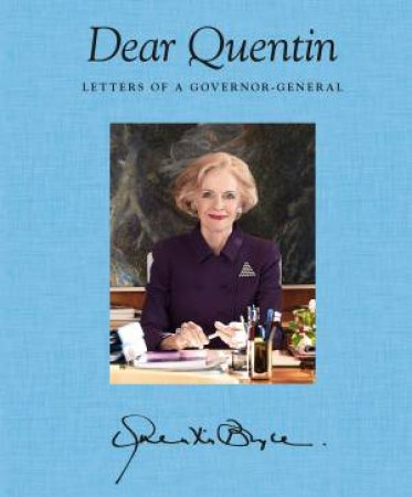 Dear Quentin: Letters Of A Governor-General by Quentin Bryce