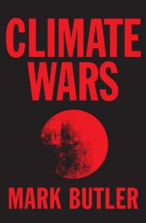 Climate Wars by Mark Butler