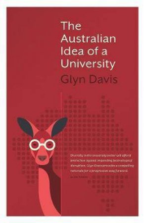 The Australian Idea Of A University by Glyn Davis
