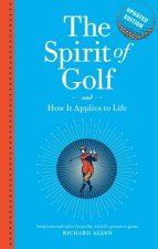 The Spirit Of Golf And How It Applies To Life Updated Edition Inspirational Tales From The Worlds Greatest Game