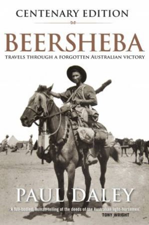 Beersheba Centenary Edition: A Journey Through Australia's Forgotten War