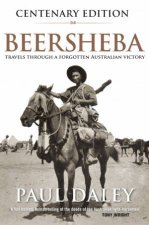 Beersheba Centenary Edition A Journey Through Australias Forgotten War