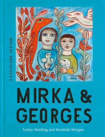Mirka & Georges: A Culinary Affair by Lesley Harding