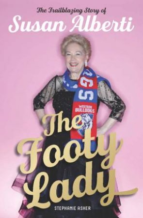 The Footy Lady: The Trailblazing Story Of Susan Alberti by Stephanie Asher