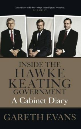 Inside The Hawke-Keating Government by Gareth Evans