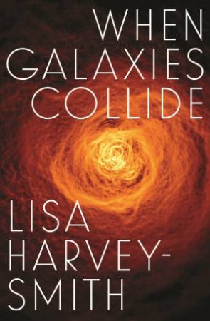 When Galaxies Collide by Lisa Harvey-Smith