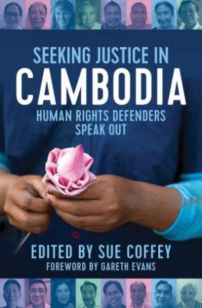 Seeking Justice in Cambodia: Human Rights Defenders Speak Out by Sue Coffey