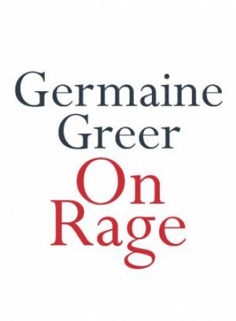 On Rage by Germaine Greer