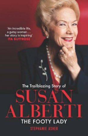 The Trailblazing Story Of Susan Alberti: The Footy Lady by Stephanie Asher