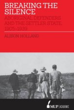 Breaking The Silence Aboriginal Defenders And The Settler State 19051939