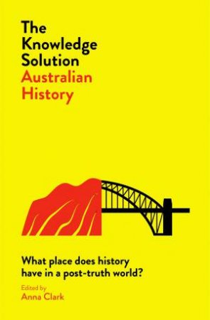 The Knowledge Solution: Australian History by Anna Clark