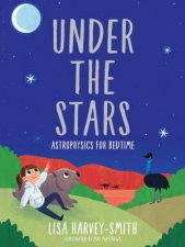 Under The Stars Astrophysics For Bedtime