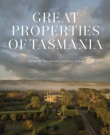 Great Properties Of Tasmania by Richard Allen & Kimbal Baker