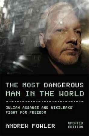 The Most Dangerous Man In The World by Andrew Fowler