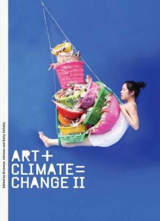 Art + Climate = Change II by Bronwyn Johnson & Kelly Gellatly