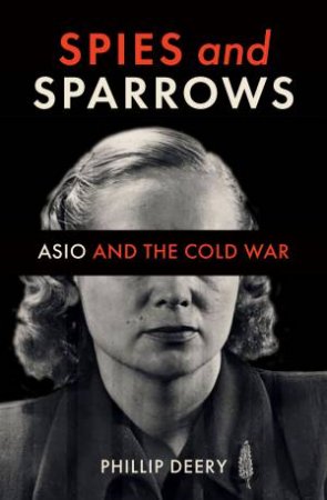 Spies And Sparrows by Phillip Deery