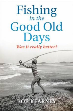 Fishing In The Good Old Days by Robert Kearney