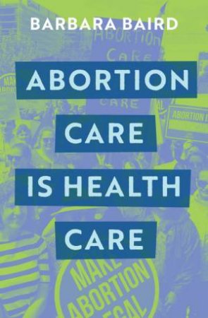 Abortion Care is Health Care by Barbara Baird