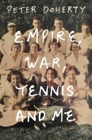 Empire, War, Tennis And Me by Peter Doherty