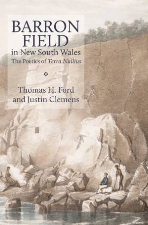 Barron Field in New South Wales by Thomas H Ford & Justin Clemens
