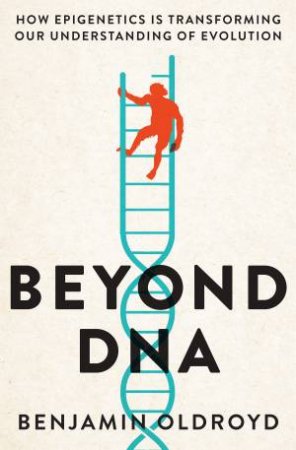 Beyond DNA by Benjamin Oldroyd
