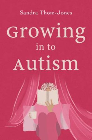Growing In To Autism by Sandra Thom-Jones