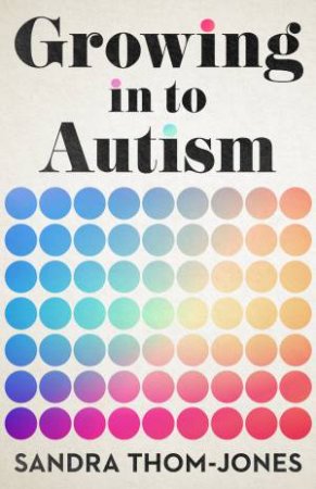 Growing in to Autism by Sandra Thom-Jones