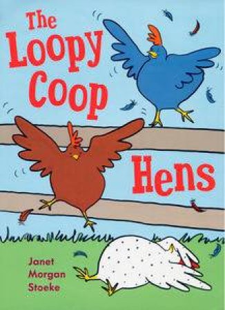 Loopycoop Hens Try to Fly by Janet Morgan Stoeke