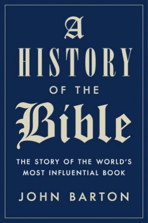 A History Of The Bible by John Barton