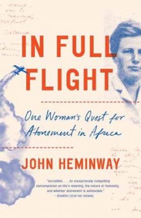 In Full Flight: One Woman's Quest for Atonement in Africa by John Heminway