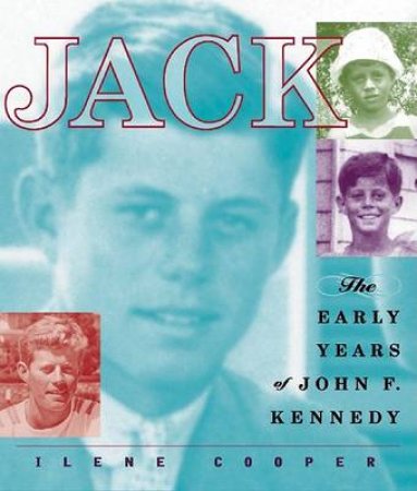 Jack: The Early Years Of John F Kennedy by Ilene Cooper