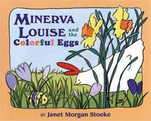 Minerva Louise And The Colorful Eggs by Janet Morgan Stoeke